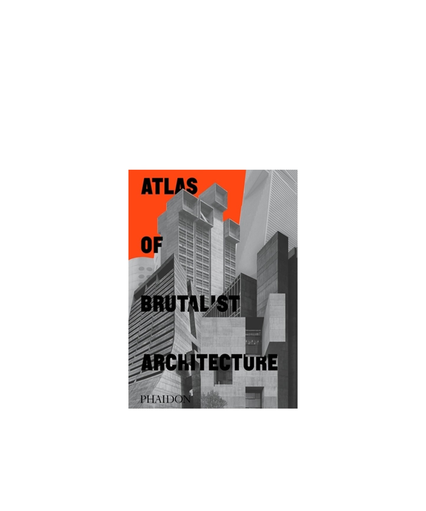 Atlas of Brutalist Architecture: Classic Format