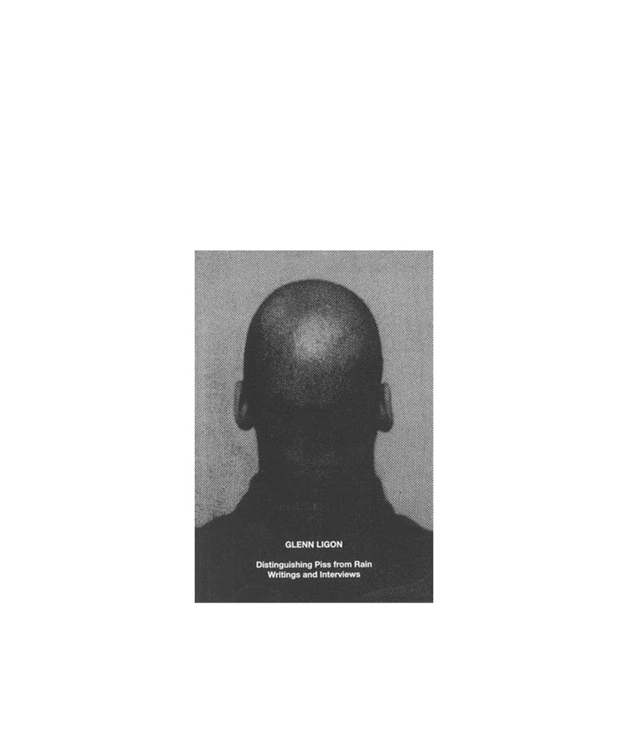 Glenn Ligon: Distinguishing Piss from Rain: Writings and Interviews