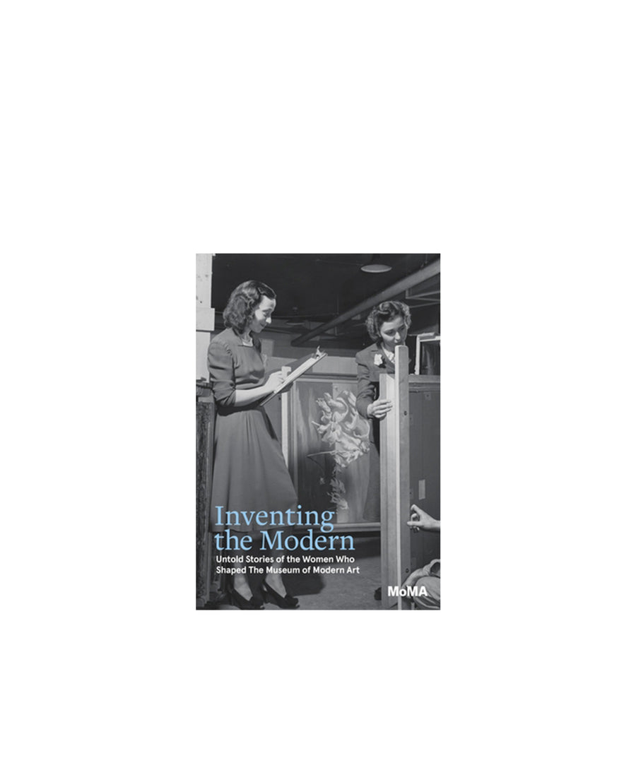 Inventing the Modern: Untold Stories of the Women Who Shaped the Museum of Modern Art