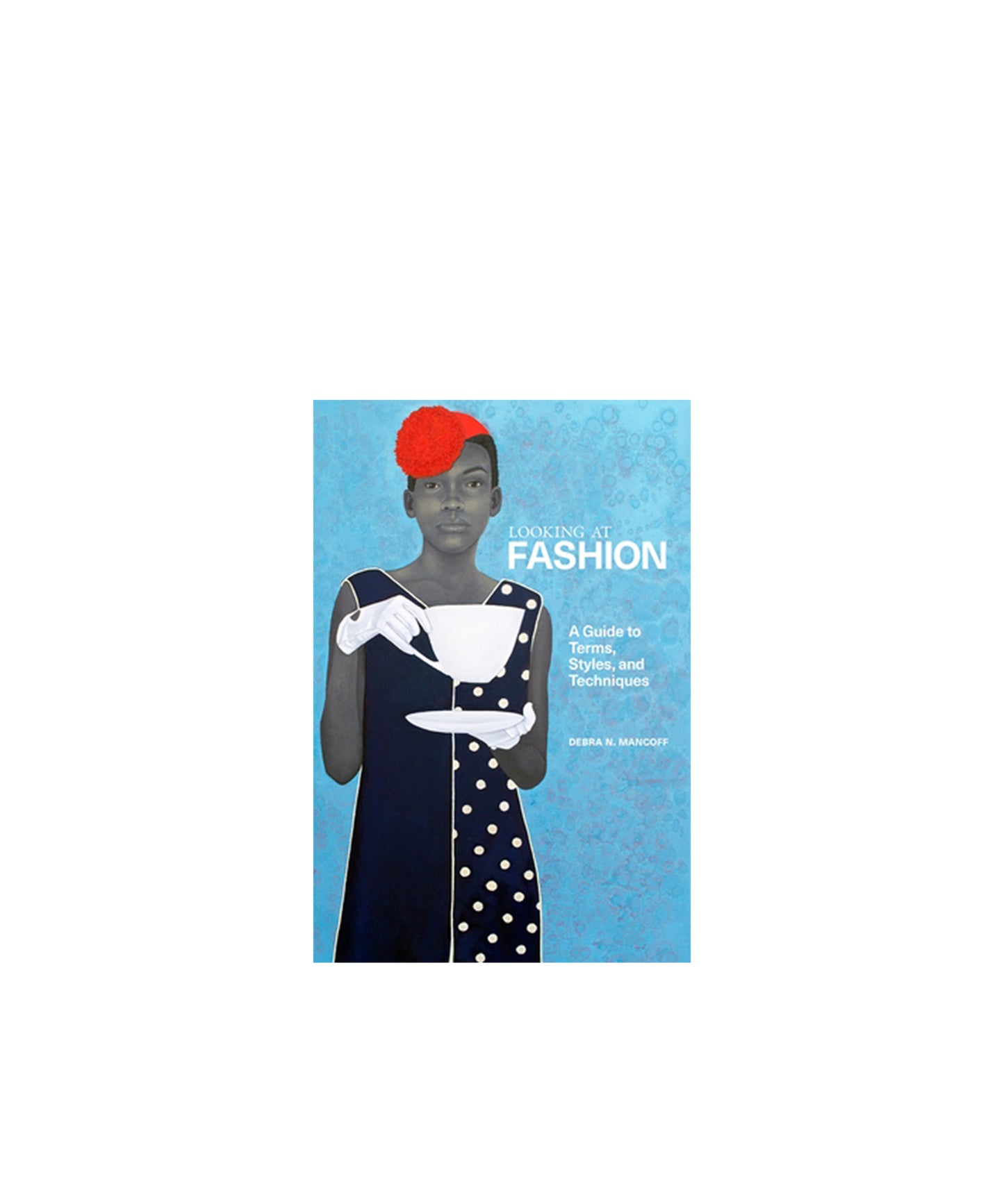 Looking at Fashion: A Guide to Terms, Styles, and Techniques