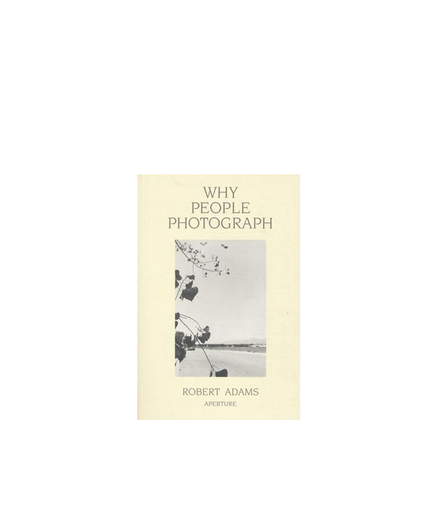 Robert Adams: Why People Photograph: Selected Essays and Reviews