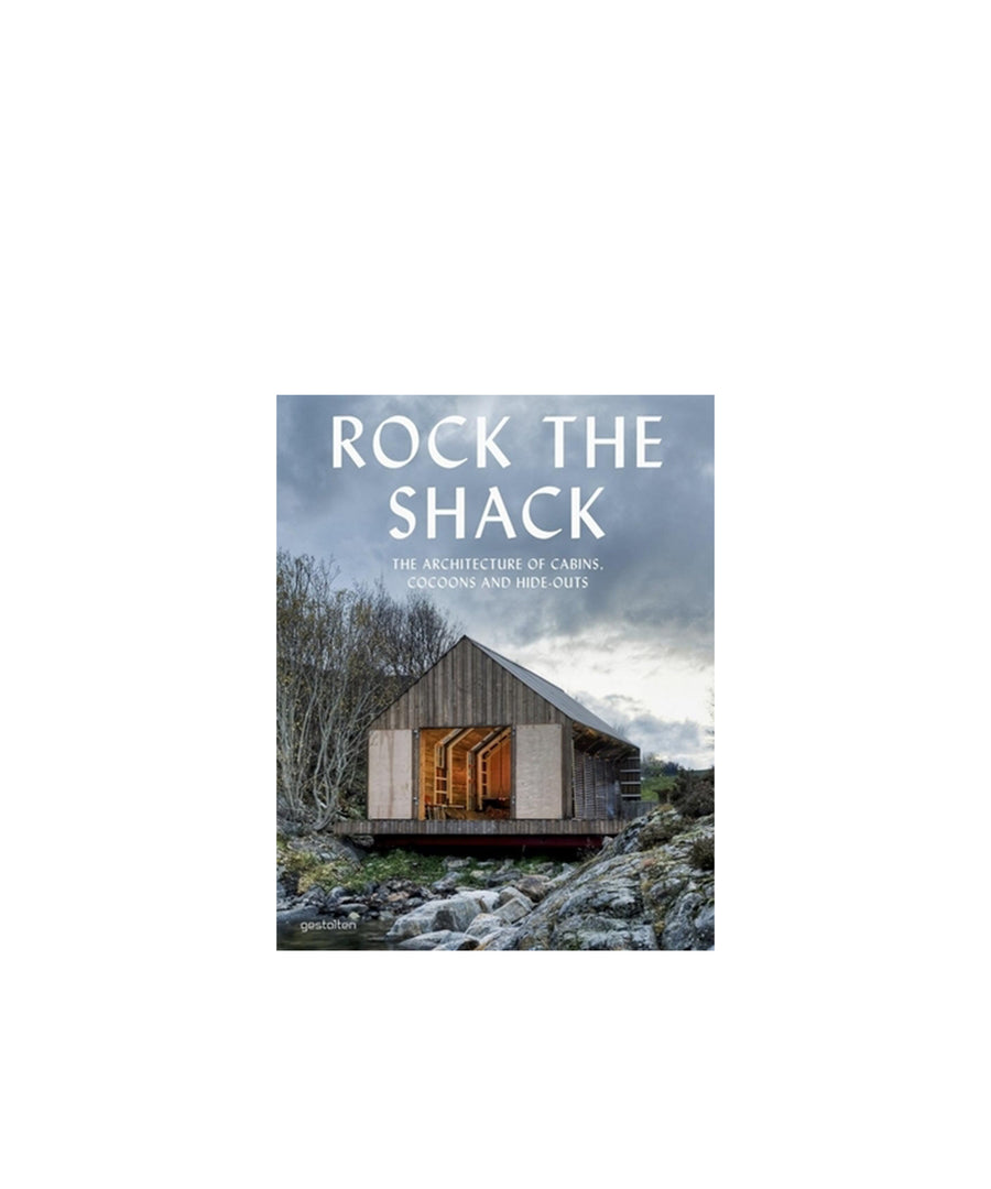 Rock the Shack: The Architecture of Cabins, Cocoons and Hide-Outs
