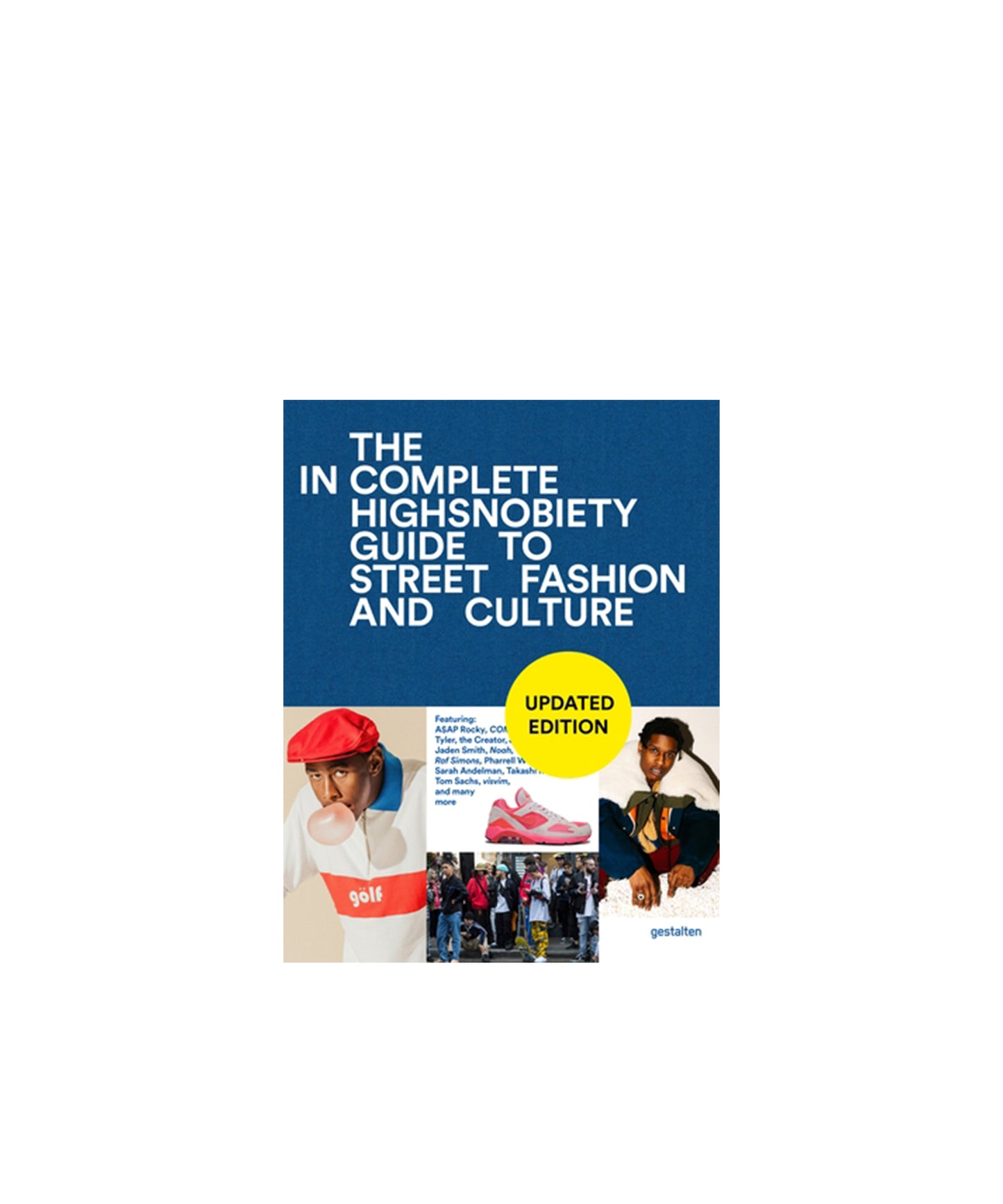 The Incomplete (Updated Edition): Highsnobiety Guide to Street Fashion and Culture