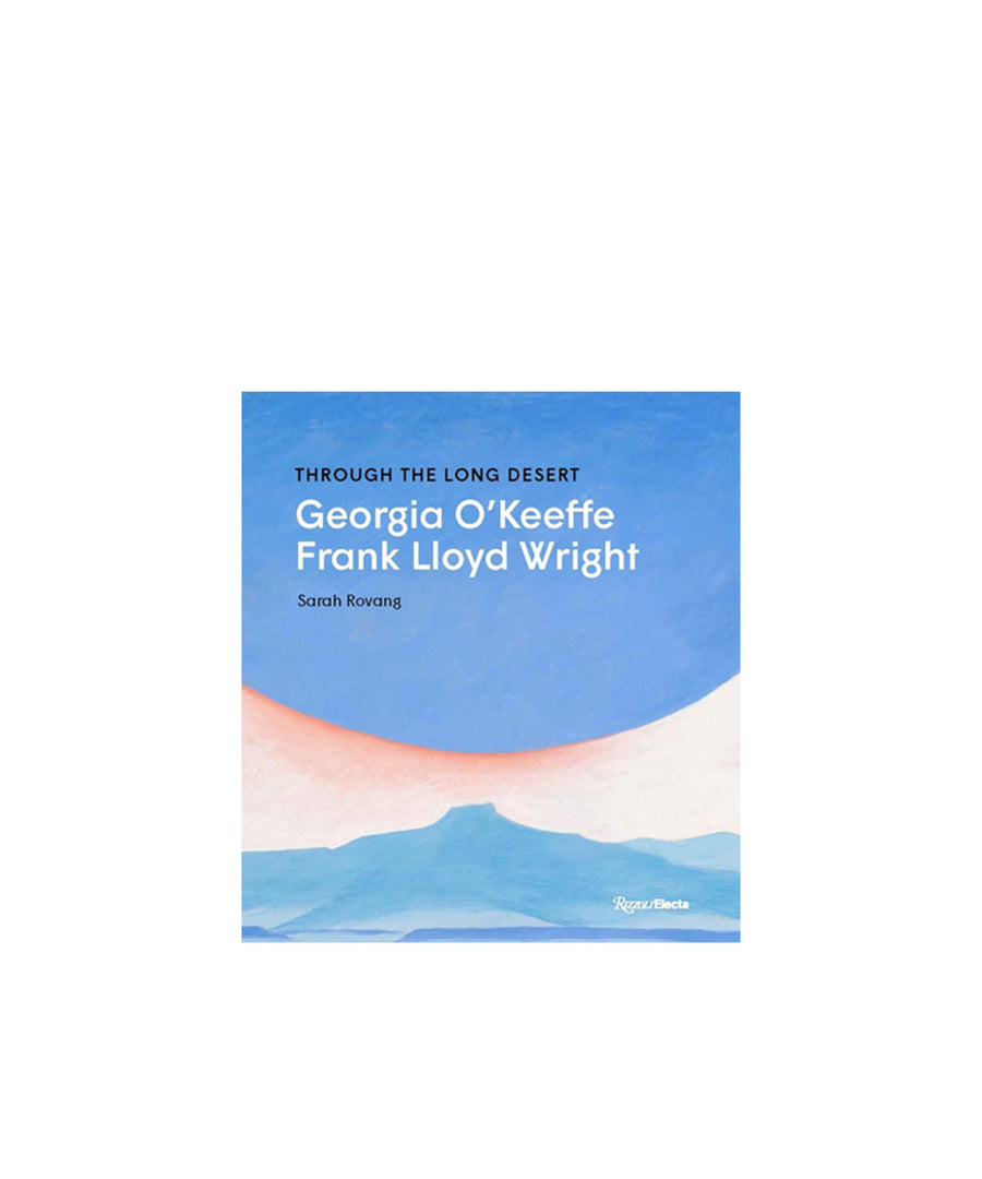 Through the Long Desert: Georgia O'Keeffe and Frank Lloyd Wright