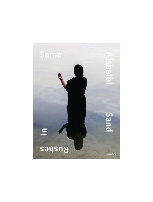 Sama Alshaibi: Sand Rushes in
