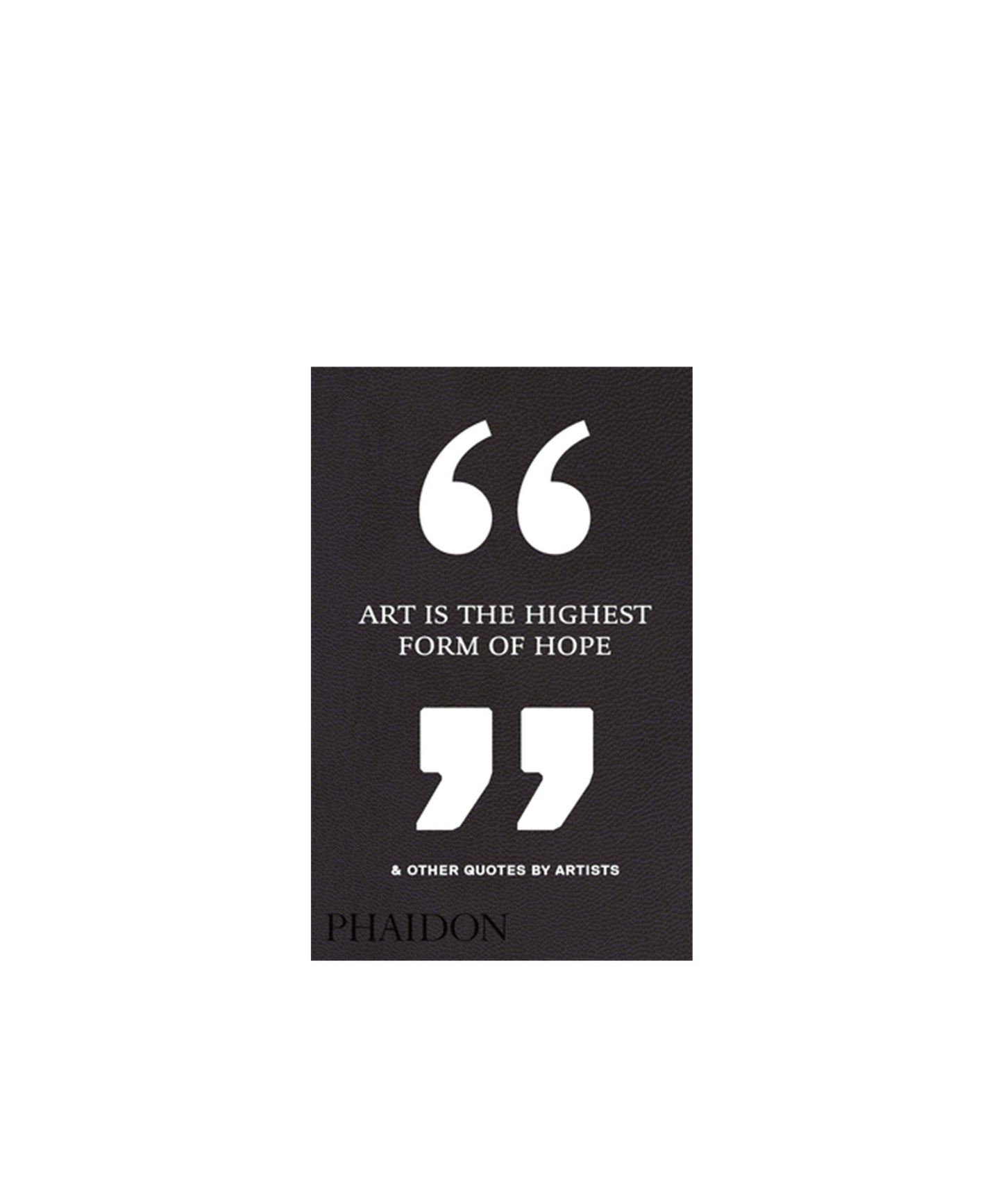 Art Is the Highest Form of Hope & Other Quotes by Artists