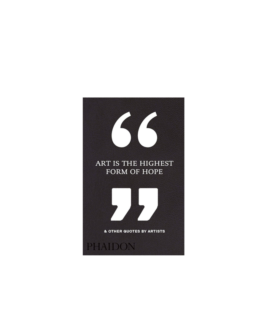 Art Is the Highest Form of Hope & Other Quotes by Artists